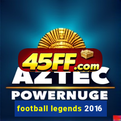 football legends 2016